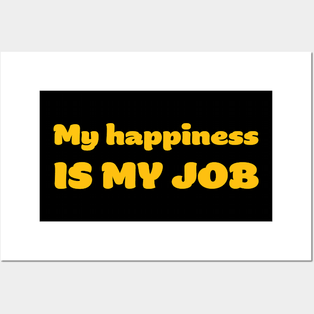 My happiness is my job Wall Art by robertkask